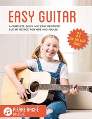 Easy Guitar : A complete, quick and easy beginner guitar method for kids and adults cover image