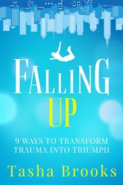 Falling up: 9 ways to transform trauma into triumph cover image