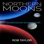 Northern moons. And the Hunt for an Artisan Quark cover image