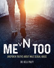 Men too : unspoken truths about male sexual abuse cover image