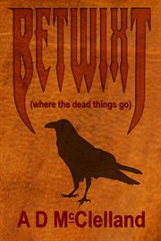 Betwixt (where the dead things go) cover image
