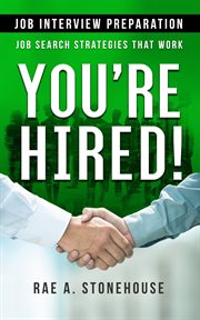 YOURE HIRED! JOB INTERVIEW PREPARATION;JOB SEARCH STRATEGIES THAT WORK cover image