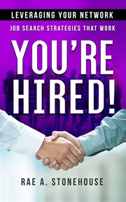 YOURE HIRED! LEVERAGING YOUR NETWORK -- JOB SEARCH STRATEGIES THAT WORK cover image
