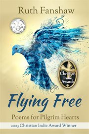 Flying free: poems for pilgrim hearts cover image