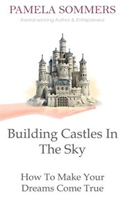 Building castles in the sky. How To Make Your Dreams Come True cover image