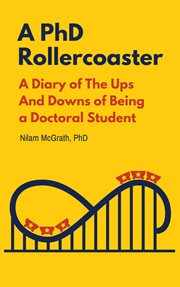 A phd rollercoaster: a diary of the ups and downs of being a doctoral student cover image