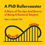 A phd rollercoaster. A Diary of The Ups And Downs of Being a Doctoral Student cover image