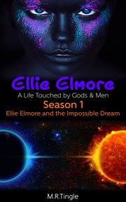 Ellie elmore a life touched by gods & men. Season 1 Ellie Elmore and the Impossible Dream cover image