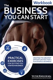 The Business You Can Start Workbook : Creating the Greatest Opportunities for a Successful Business cover image