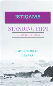 Istiqama: standing firm against all odds : Standing Firm Against All Odds cover image