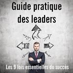 Guide pratique des leaders. Les 9 lois essentielles du succès cover image