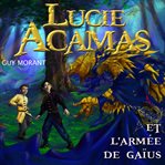 Lucie acamas et l'armée de gaïus cover image
