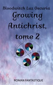 Growing Antichrist : Growing Antichrist (French) cover image