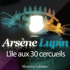 Cover image for Arsène Lupin: L'île aux 30 cercueils