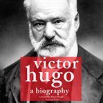 Victor Hugo : a biography cover image