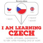 I am learning Czech : listen, repeat, speak language learning course cover image
