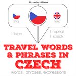 Travel words & phrases in Czech : words, phrases, expressions cover image
