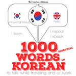 1000 essential words in Korean : to talk while traveling and at work cover image