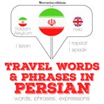 Travel words & phrases in Persian : words, phrases, expressions cover image