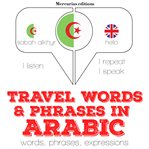 Travel words & phrases in Arabic : words, phrases, expressions cover image