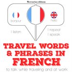Travel words & phrases in French : to talk while traveling and at work cover image