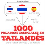 1000 palabras esenciales en tailandés. Escucha, Repite, Habla : curso de idiomas cover image