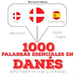 1000 palabras esenciales en danés. Escucha, Repite, Habla : curso de idiomas cover image