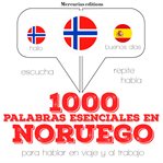 1000 palabras esenciales en noruego. Escucha, Repite, Habla : curso de idiomas cover image