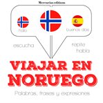 Viajar en noruego. Escucha, Repite, Habla : curso de idiomas cover image