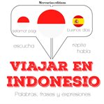 Viajar en indonesio. Escucha, Repite, Habla : curso de idiomas cover image