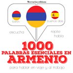 1000 palabras esenciales en armenio. Escucha, Repite, Habla : curso de idiomas cover image