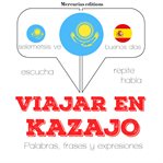 Viajar en kazajo. Escucha, Repite, Habla : curso de idiomas cover image