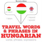 Travel words and phrases in hungarian. "Listen, Repeat, Speak" language learning course cover image