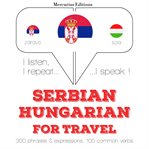 Травел речи и фразе на мађарском. I listen, I repeat, I speak : language learning course cover image