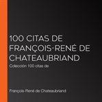 100 citas de françois-rené de chateaubriand. Colección 100 citas de cover image