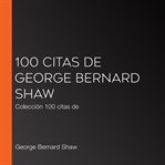 100 citas de george bernard shaw. Colección 100 citas de cover image
