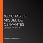 100 citas de miguel de cervantes. Colección 100 citas de cover image