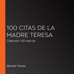 100 citas de la madre teresa. Colección 100 citas de cover image