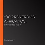 100 proverbios africanos. Colección 100 citas de cover image
