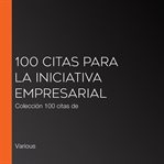 100 citas para la iniciativa empresarial. Colección 100 citas de cover image