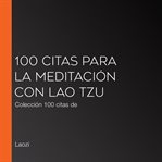 100 citas para la meditación con lao tzu. Colección 100 citas de cover image