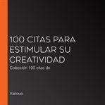 100 citas para estimular su creatividad. Colección 100 citas de cover image