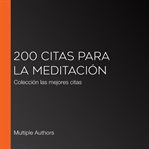 200 citas para la meditación. Colección las mejores citas cover image