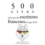 500 citas de los grandes escritores franceses del siglo xvii. Colección las mejores citas cover image
