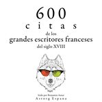 600 citas de los grandes escritores franceses del siglo xviii. Colección las mejores citas cover image