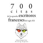 700 citas de los grandes escritores franceses del siglo xx. Colección las mejores citas cover image