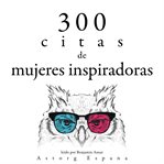 300 citas de mujeres inspiradoras. Colección las mejores citas cover image