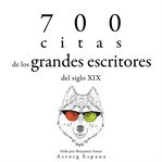 700 citas de los grandes escritores del siglo xix. Colección las mejores citas cover image
