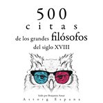 500 citas de los grandes filósofos del siglo xviii. Colección las mejores citas cover image