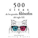 500 citas de los grandes filósofos del siglo xx. Colección las mejores citas cover image